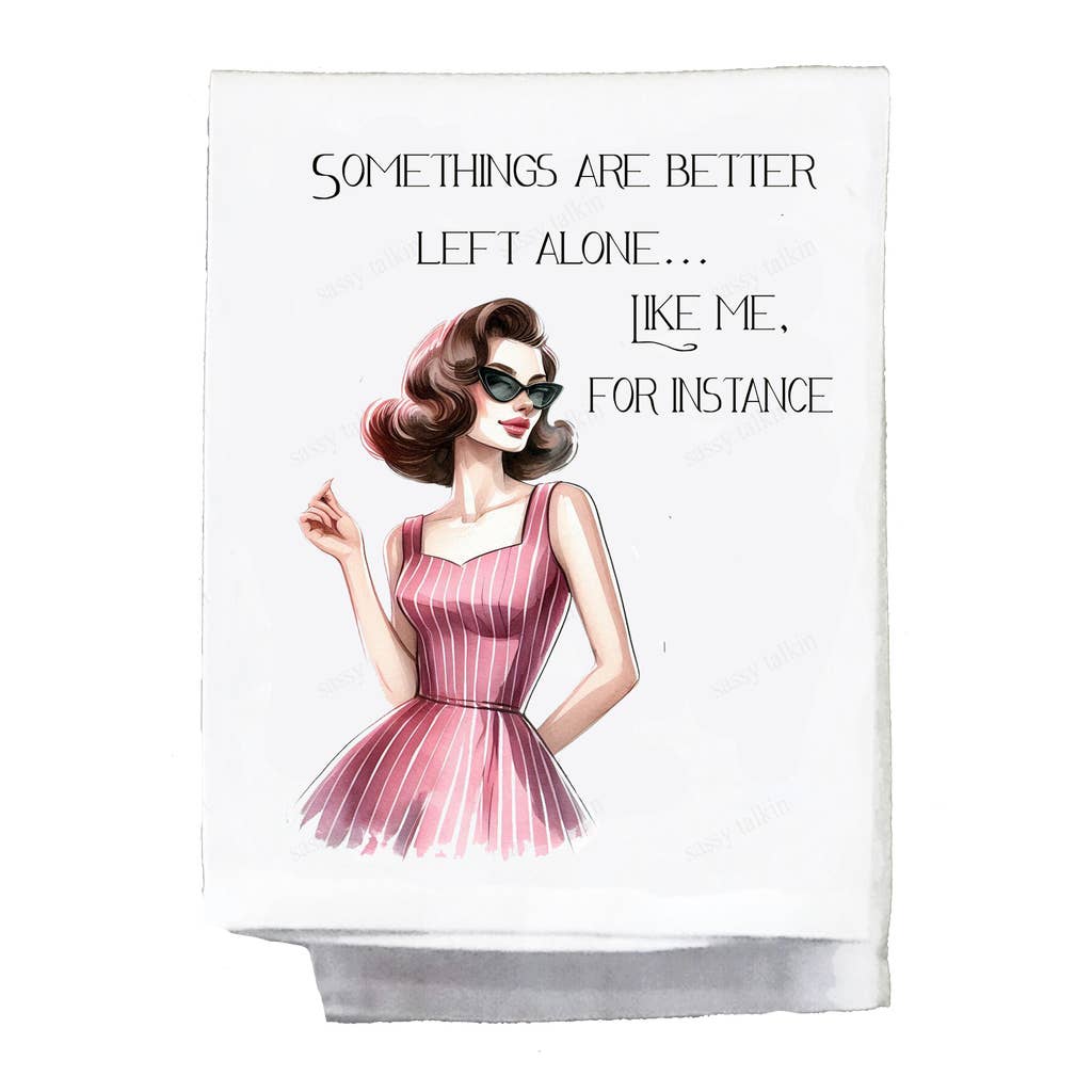 Sassy Talkin Sassy Girl "Somethings Are Better Left Alone... Like Me" Dish Towel - Little Miss Muffin Children & Home
