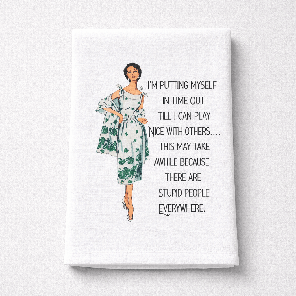 Sassy Talkin Sassy Girl I'm Putting Myself in Time Out Dish Towel - Little Miss Muffin Children & Home