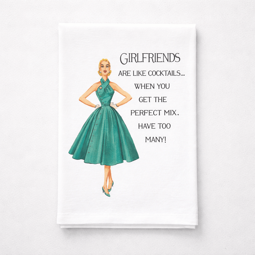 Sassy Talkin Sassy Girl Girlfriends Are Like Cocktails Dish Towel - Little Miss Muffin Children & Home