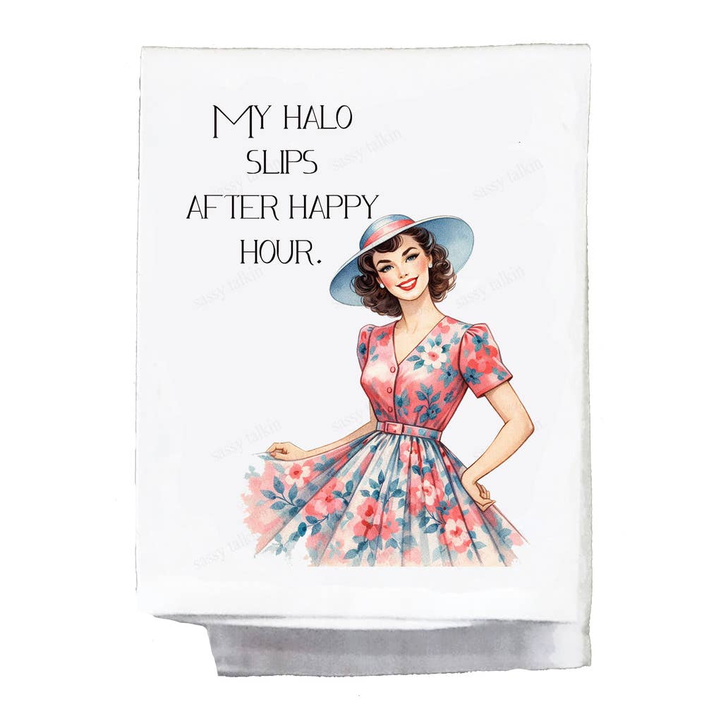 Sassy Talkin Sassy Girl "My Halo Slips After Happy Hour" Dish Towel - Little Miss Muffin Children & Home