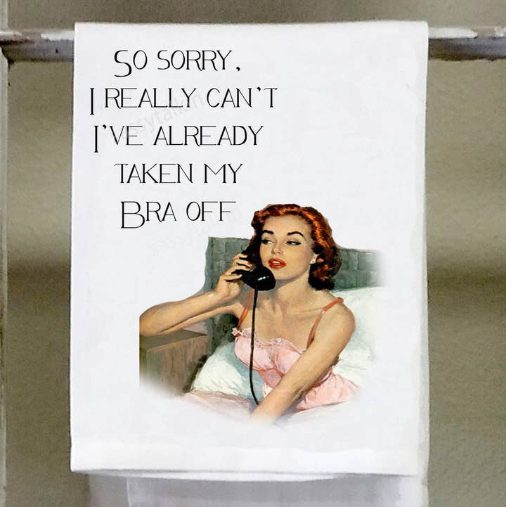 Sassy Talkin Sassy Girl "So Sorry, I Really Can't I've Already Taken My Bra Off" Dish Towel - Little Miss Muffin Children & Home