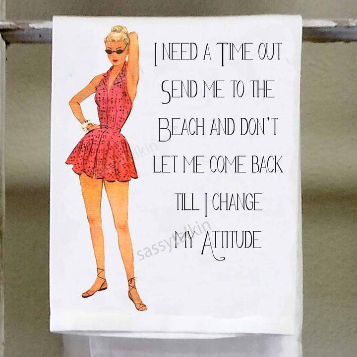 Sassy Talkin Sassy Girl "I Need A Time Out Send Me To the Beach and Don't Let Me Come Back Till I Change My Attitude" Dish Towel - Little Miss Muffin Children & Home