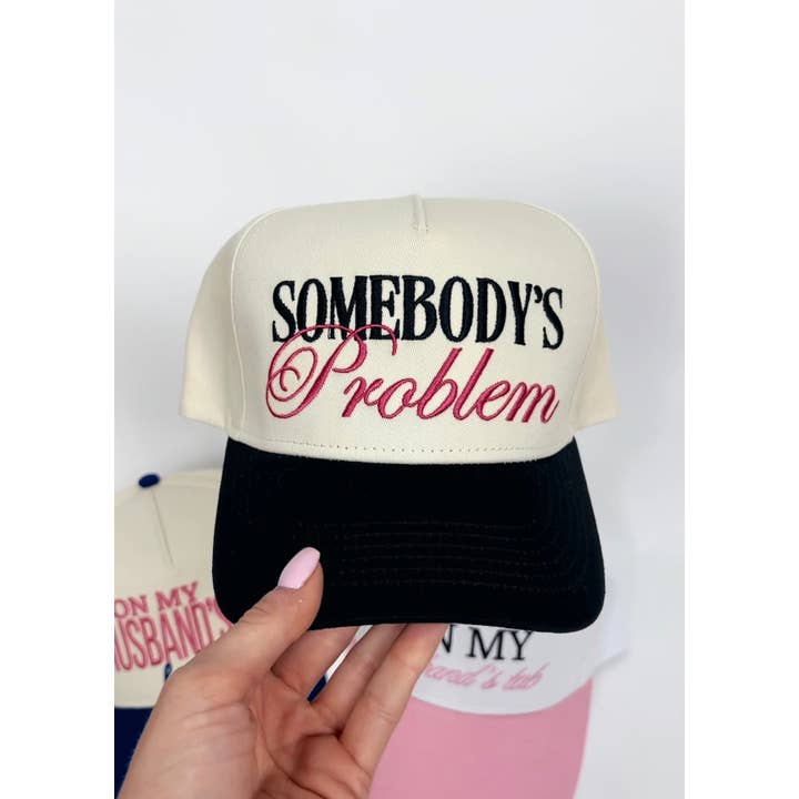 Somebody's Problem Embroidered Hat