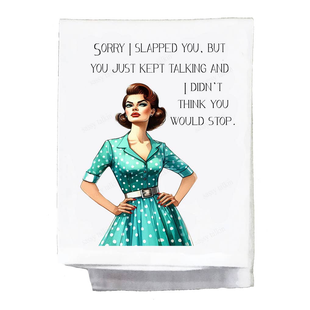 Sassy Talkin Sassy Girl "Sorry I Slapped You But You Just Kept Talkin" Dish Towel - Little Miss Muffin Children & Home